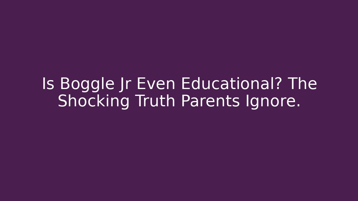 Is Boggle Jr Even Educational? The Shocking Truth Parents Ignore. - Critter Realm