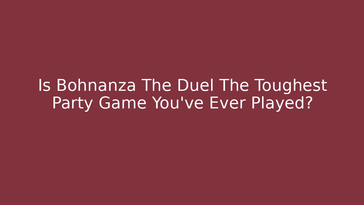 Is Bohnanza The Duel The Toughest Party Game You've Ever Played?