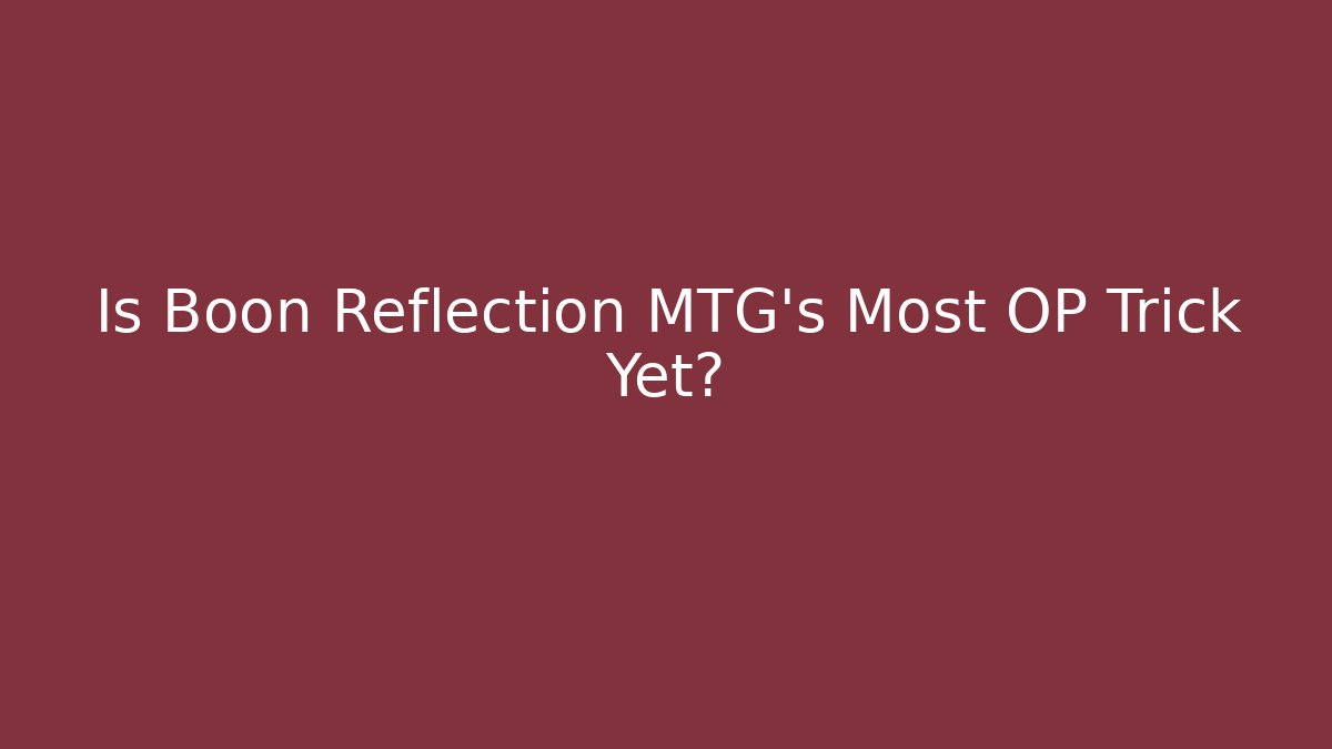 Is Boon Reflection MTG's Most OP Trick Yet?