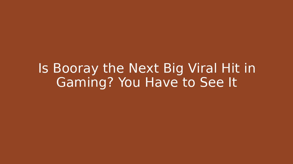 Is Booray the Next Big Viral Hit in Gaming? You Have to See It