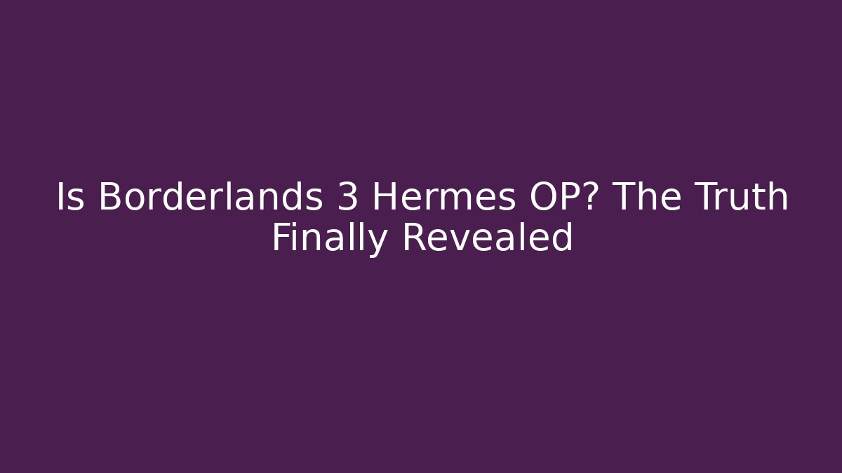 Is Borderlands 3 Hermes OP? The Truth Finally Revealed - Critter Realm
