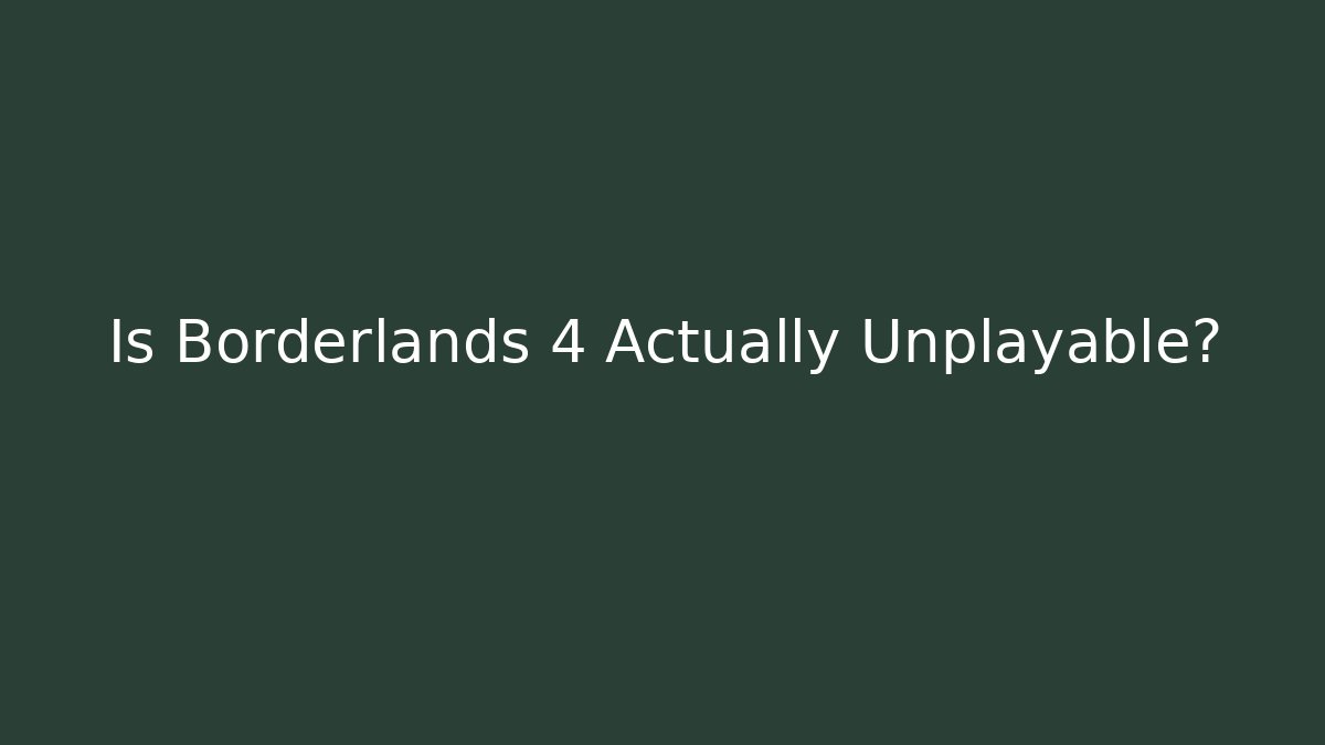 Is Borderlands 4 Actually Unplayable?