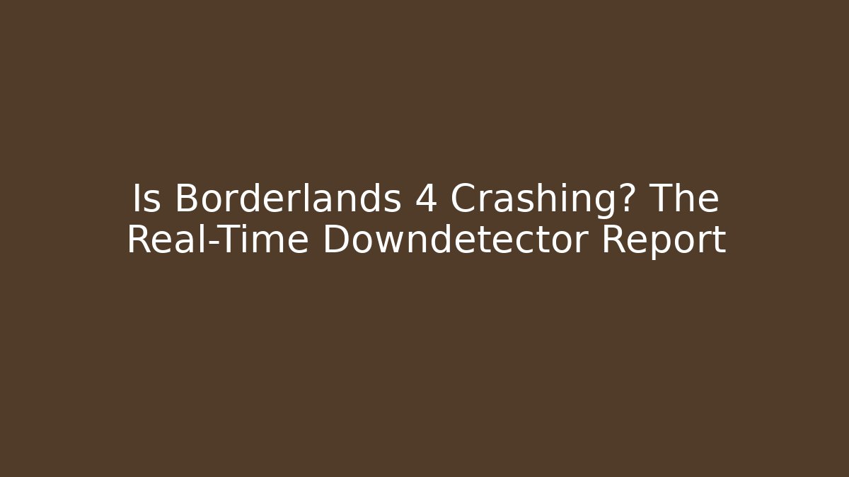 Is Borderlands 4 Crashing? The Real-Time Downdetector Report
