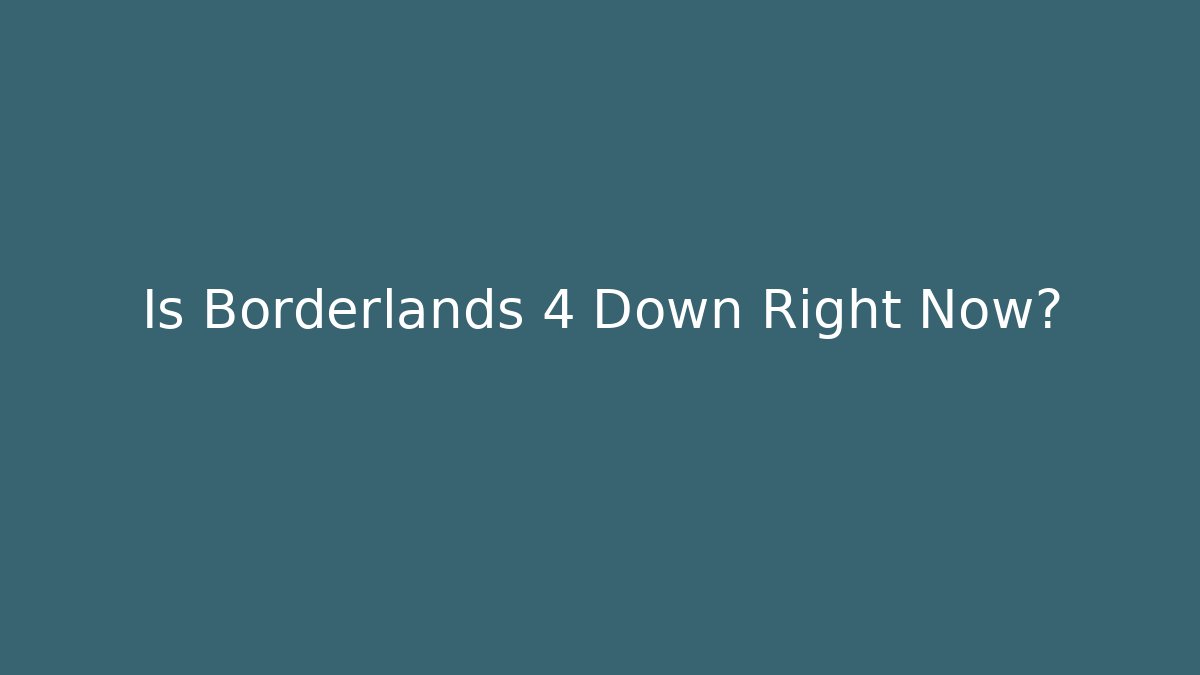 Is Borderlands 4 Down Right Now?