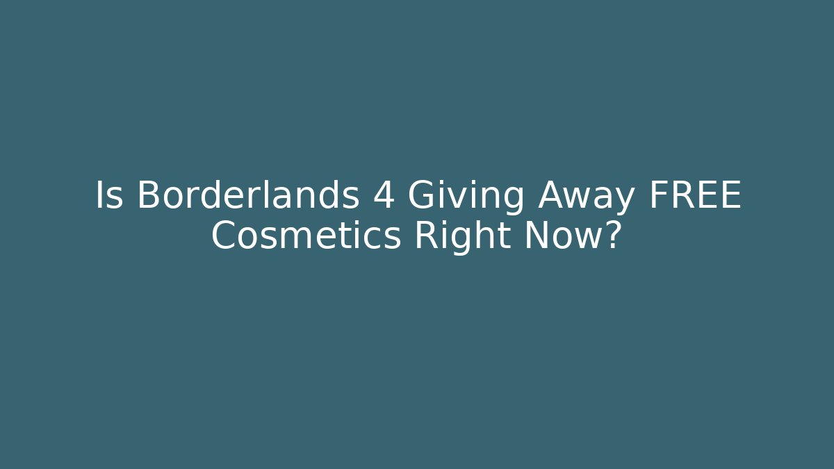 Is Borderlands 4 Giving Away FREE Cosmetics Right Now?