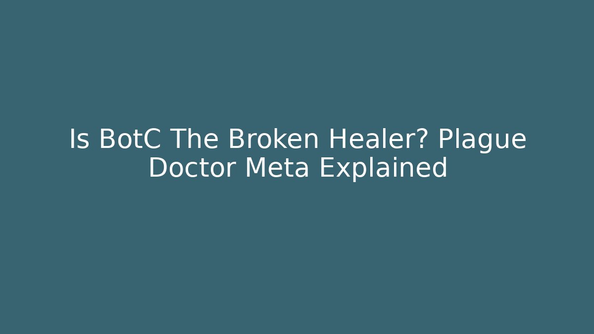 Is BotC The Broken Healer? Plague Doctor Meta Explained