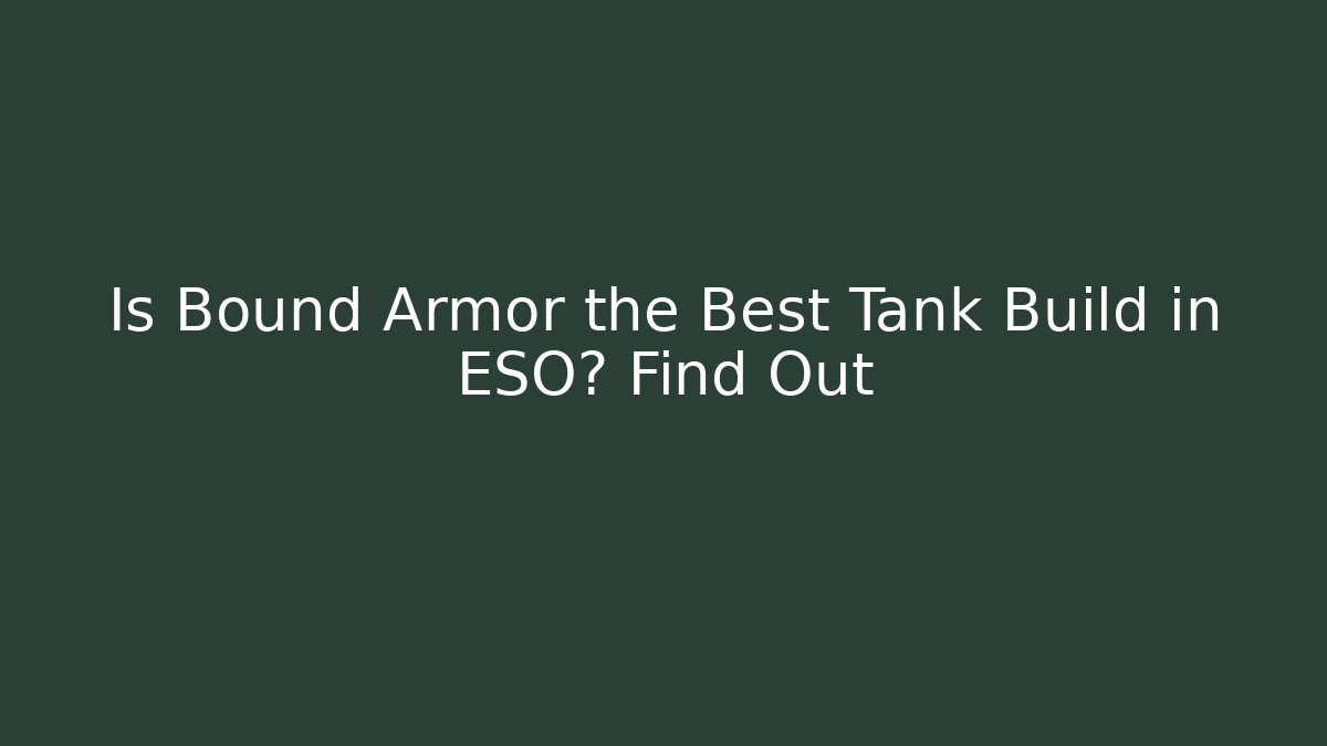 Is Bound Armor the Best Tank Build in ESO? Find Out