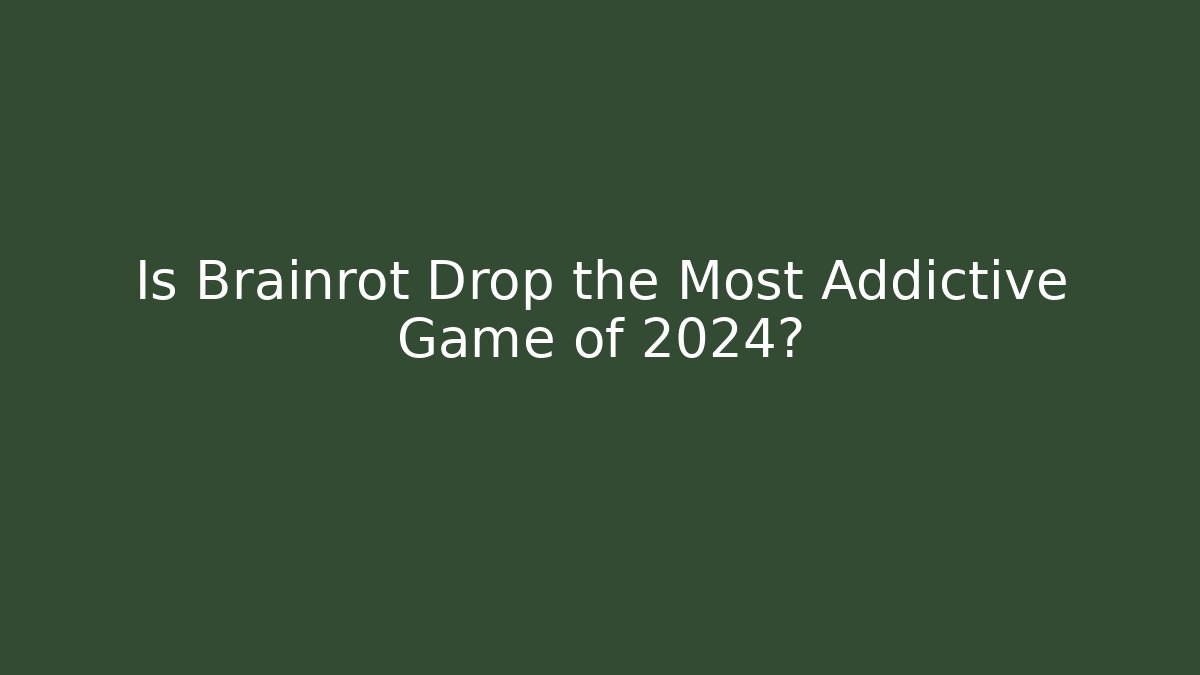 Is Brainrot Drop the Most Addictive Game of 2024?