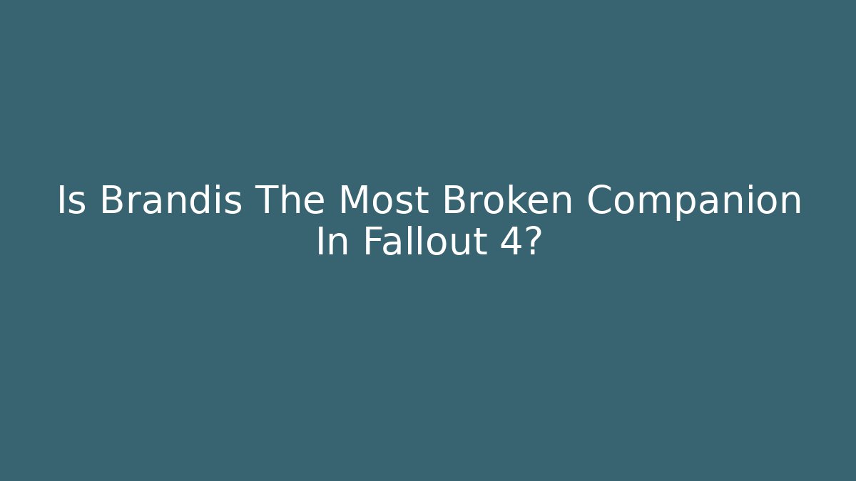 Is Brandis The Most Broken Companion In Fallout 4?