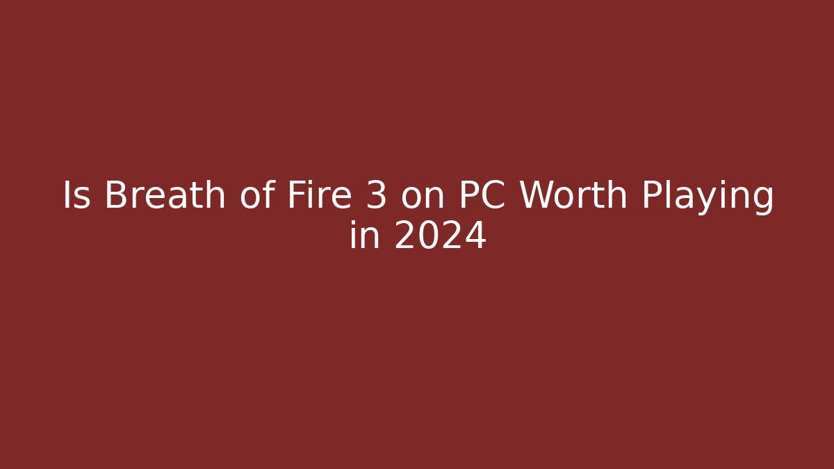 Is Breath of Fire 3 on PC Worth Playing in 2024