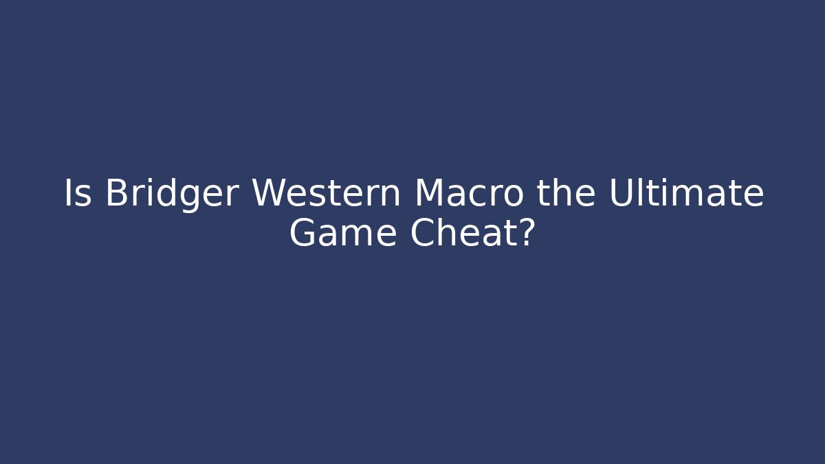 Is Bridger Western Macro the Ultimate Game Cheat?