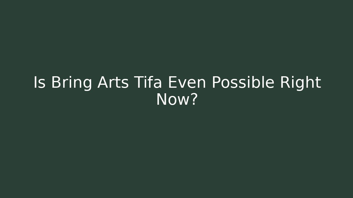 Is Bring Arts Tifa Even Possible Right Now?