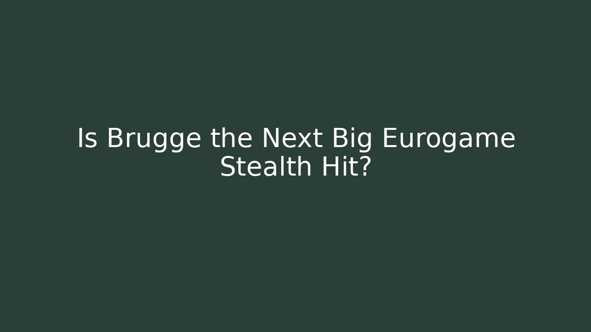 Is Brugge the Next Big Eurogame Stealth Hit?