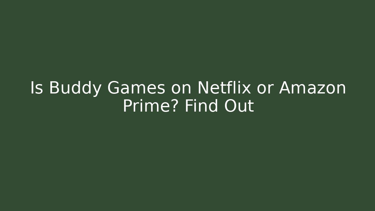 Is Buddy Games on Netflix or Amazon Prime? Find Out