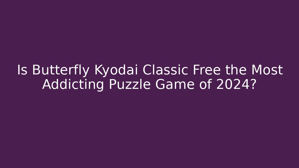 Is Butterfly Kyodai Classic Free the Most Addicting Puzzle Game of 2024?