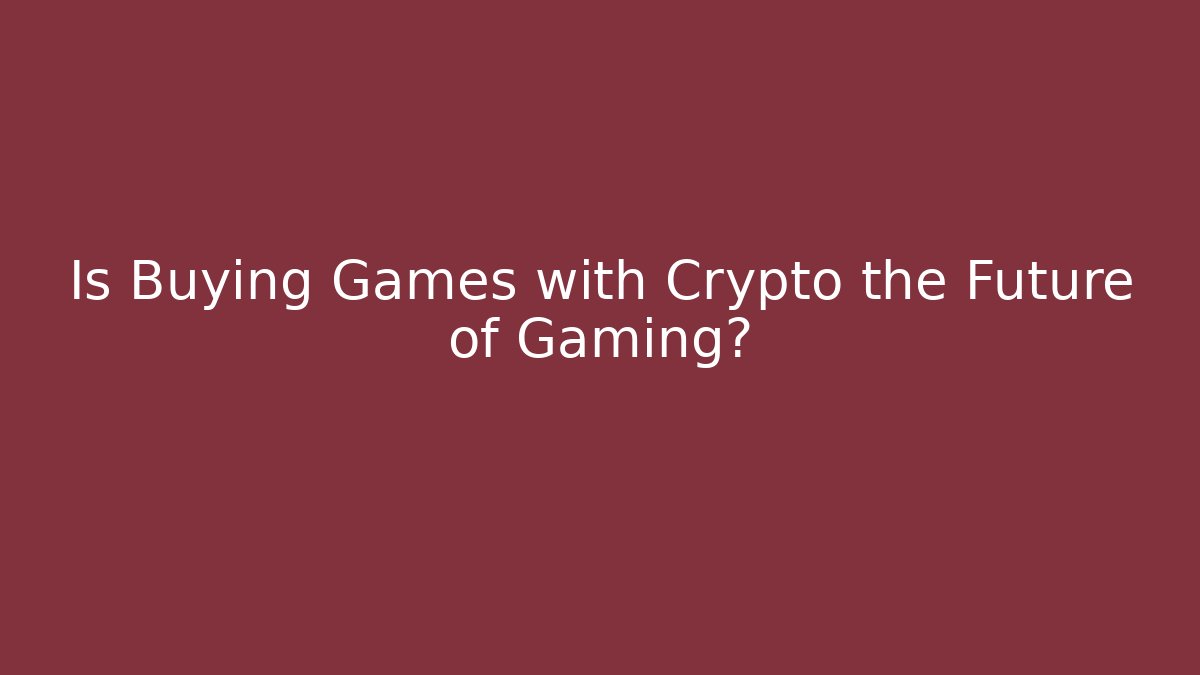 Is Buying Games with Crypto the Future of Gaming?