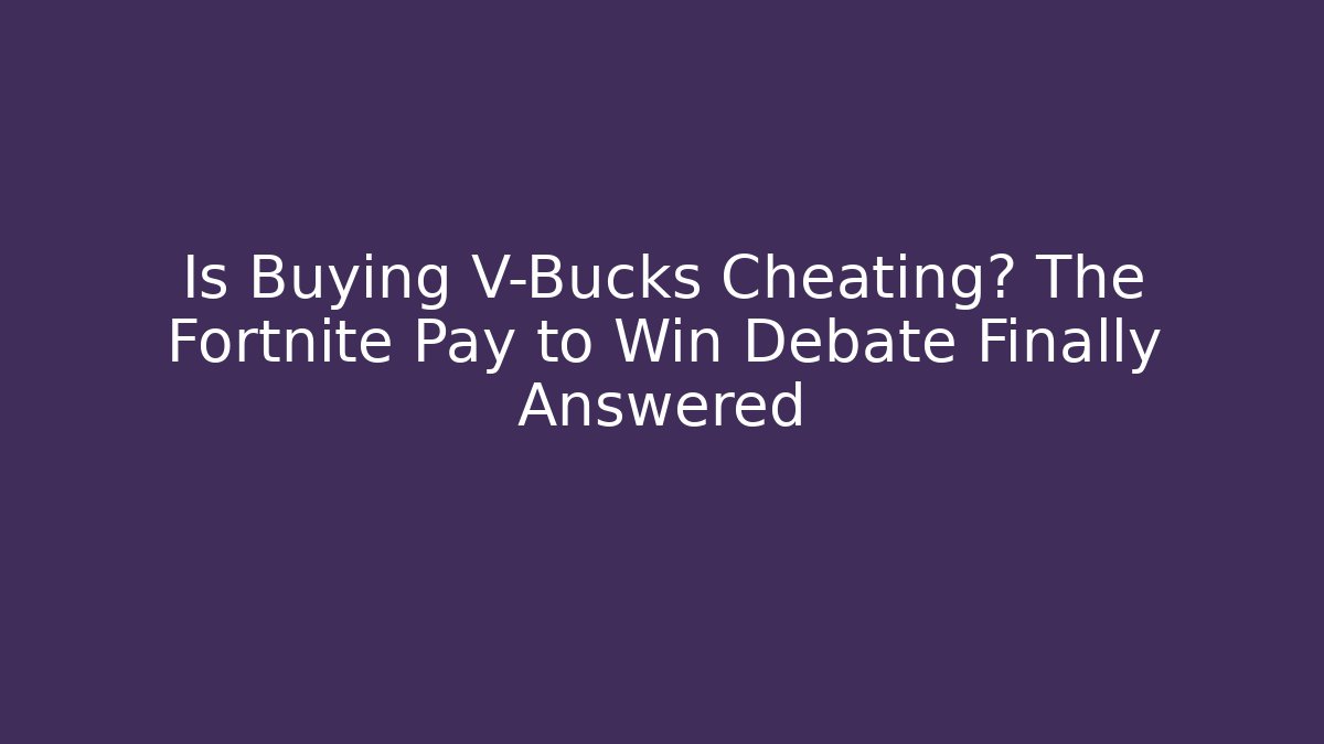 Is Buying V-Bucks Cheating? The Fortnite Pay to Win Debate Finally Answered - Critter Realm