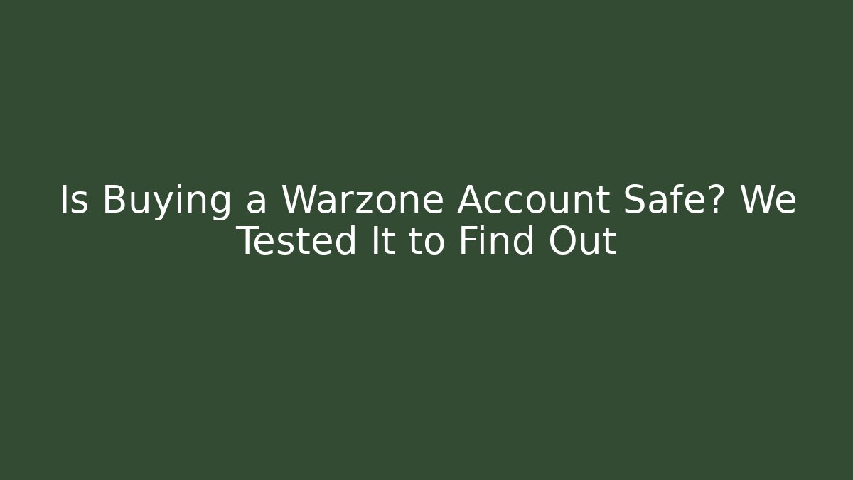 Is Buying a Warzone Account Safe? We Tested It to Find Out