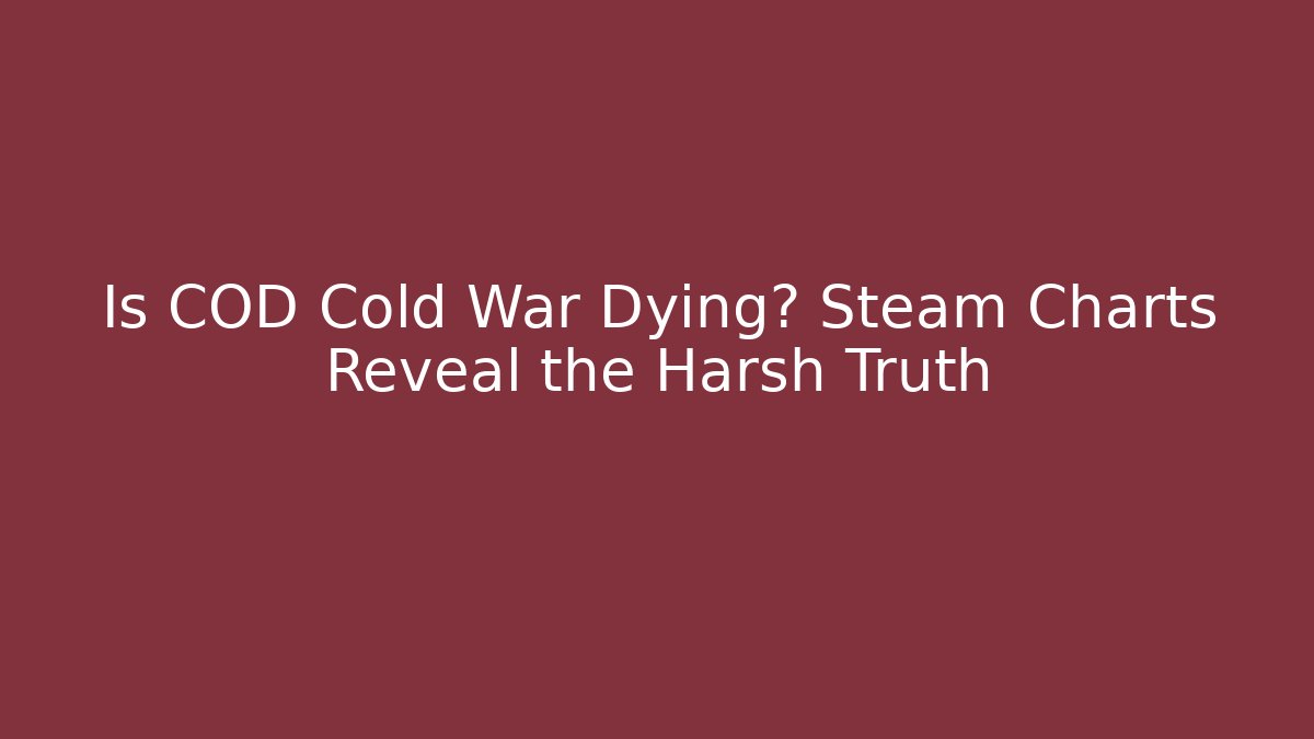 Is COD Cold War Dying? Steam Charts Reveal the Harsh Truth