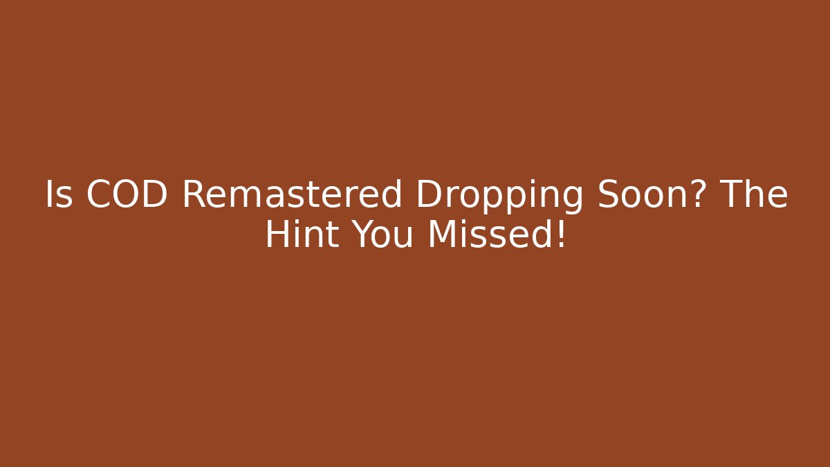 Is COD Remastered Dropping Soon? The Hint You Missed!