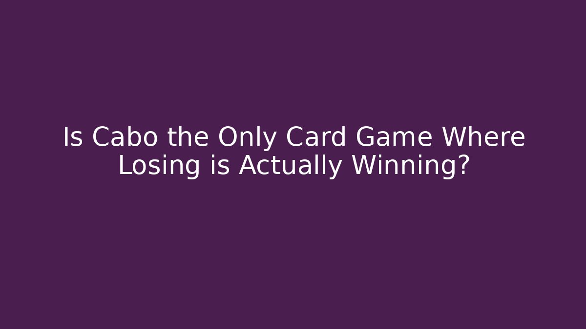 Is Cabo the Only Card Game Where Losing is Actually Winning?