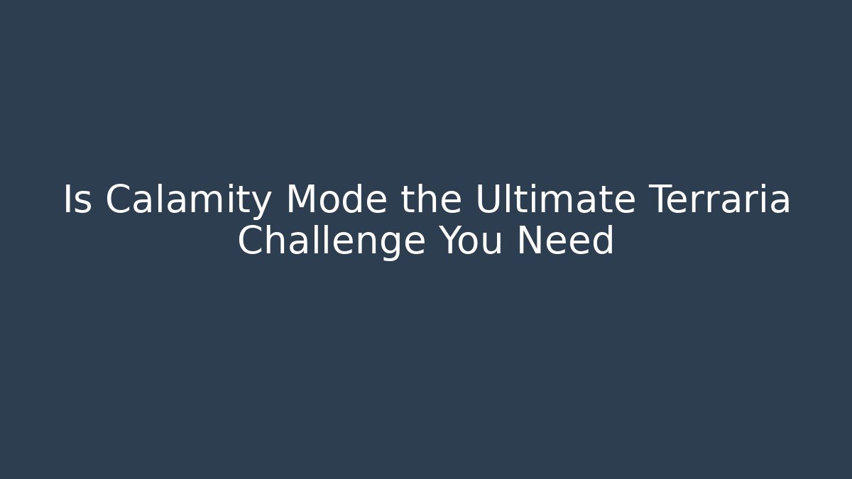 Is Calamity Mode the Ultimate Terraria Challenge You Need