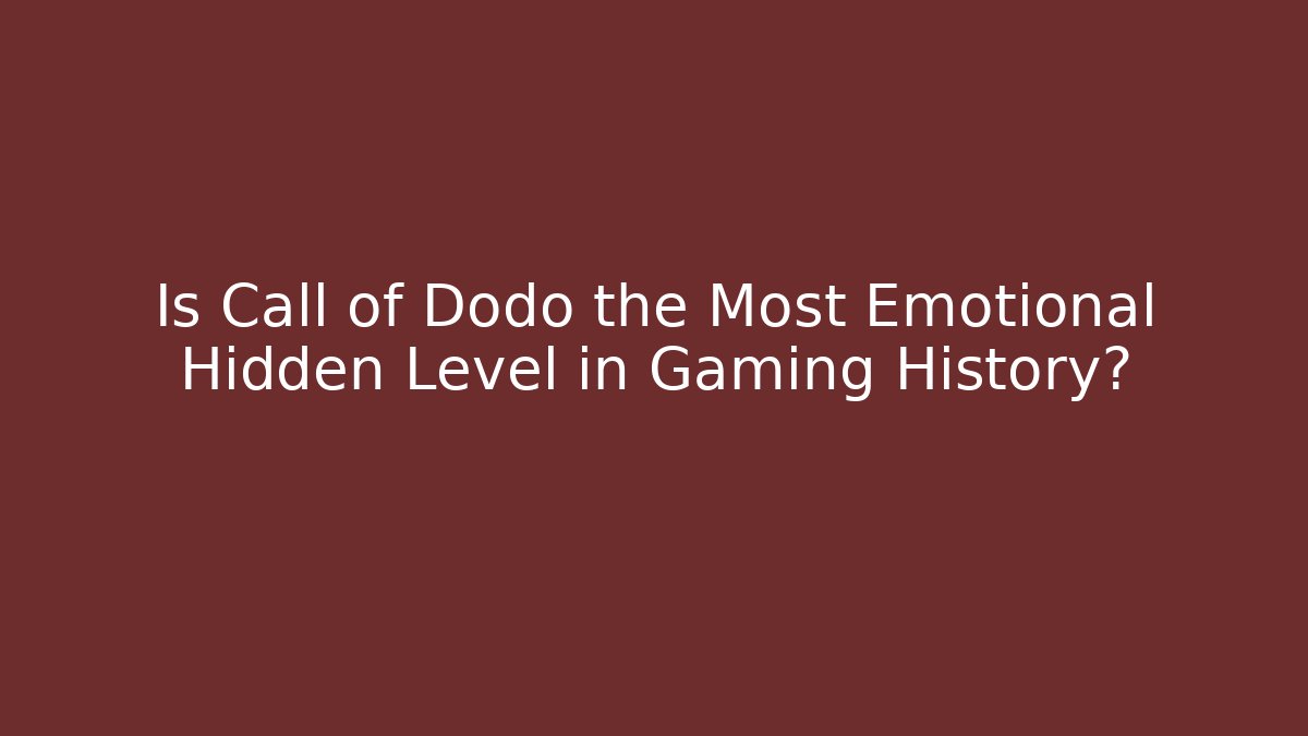 Is Call of Dodo the Most Emotional Hidden Level in Gaming History?