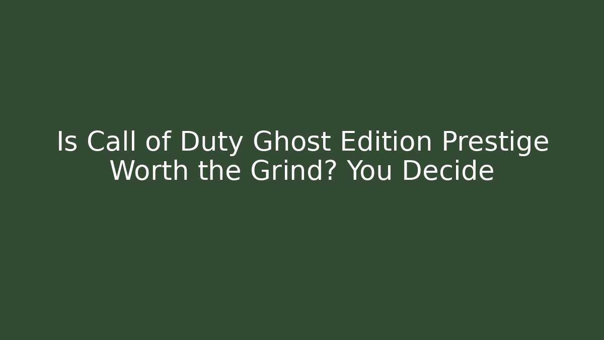 Is Call of Duty Ghost Edition Prestige Worth the Grind? You Decide