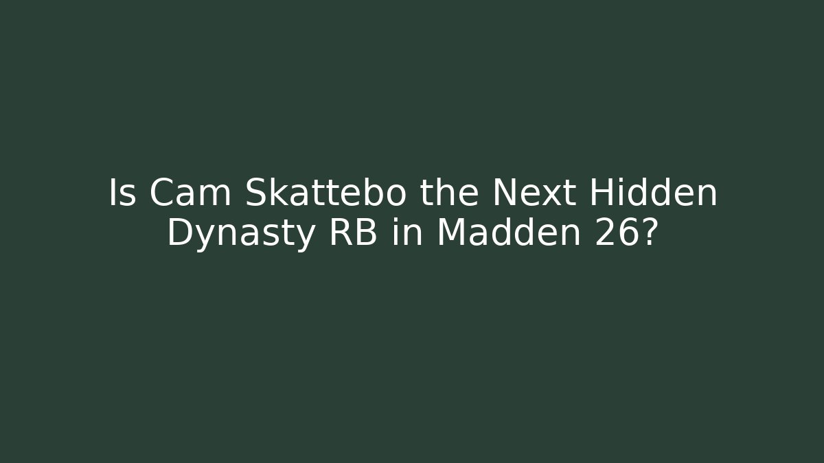Is Cam Skattebo the Next Hidden Dynasty RB in Madden 26?