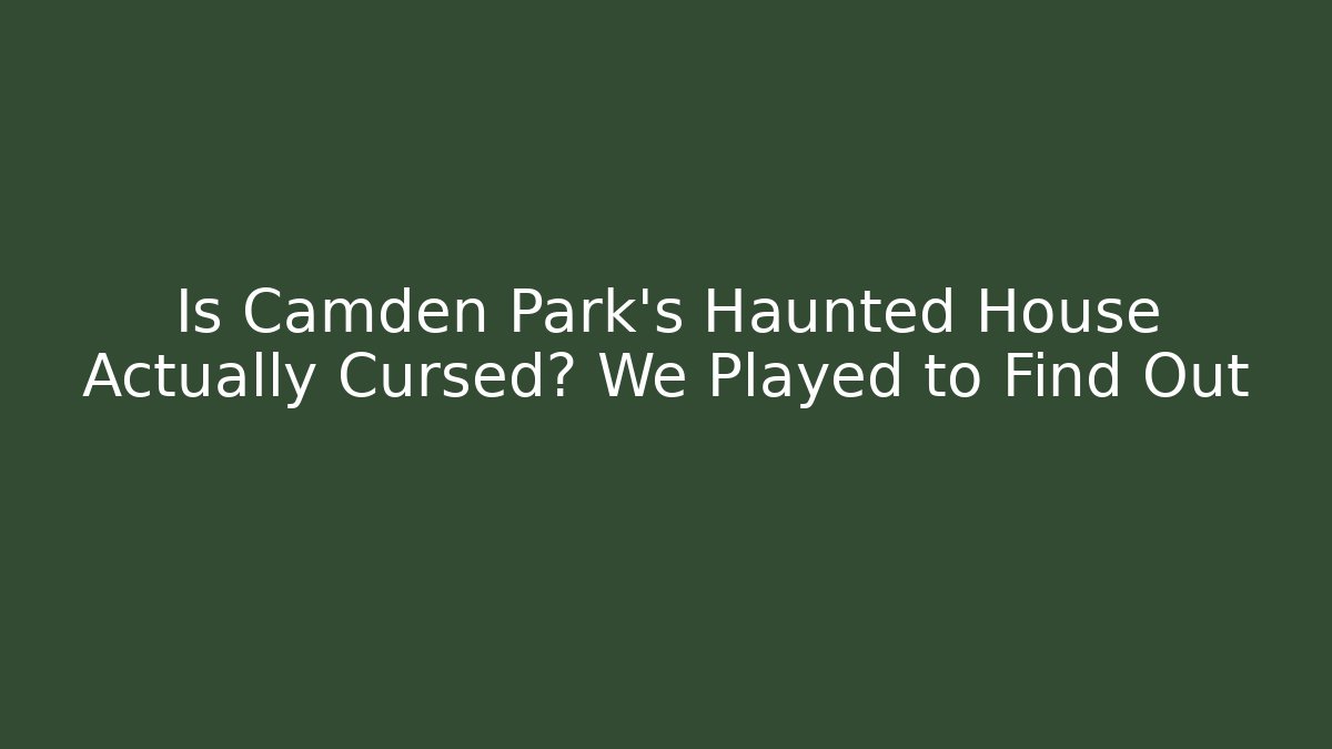 Is Camden Park's Haunted House Actually Cursed? We Played to Find Out