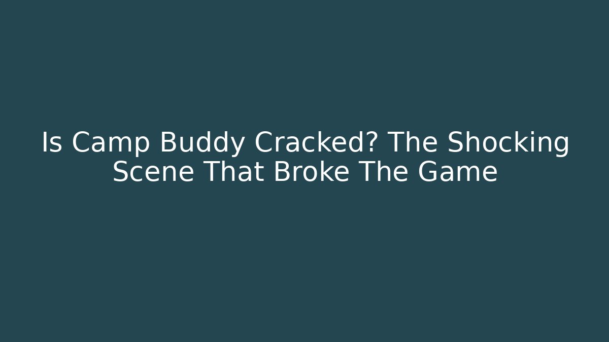 Is Camp Buddy Cracked? The Shocking Scene That Broke The Game - Critter Realm