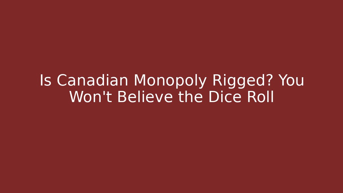 Is Canadian Monopoly Rigged? You Won't Believe the Dice Roll - Critter Realm