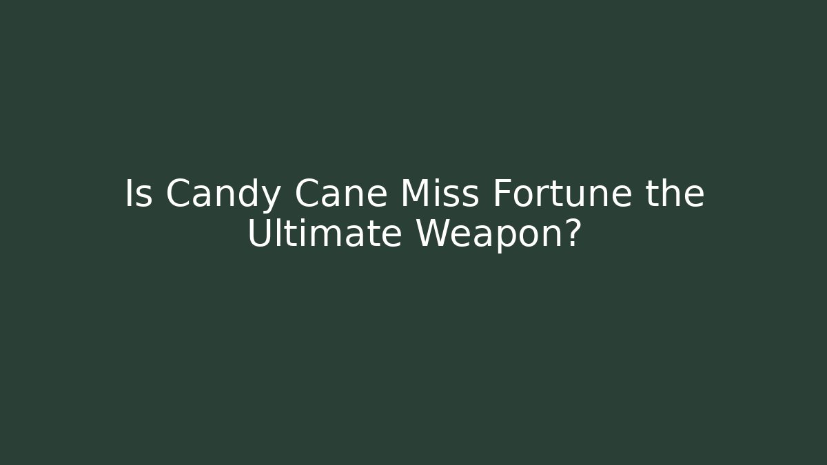Is Candy Cane Miss Fortune the Ultimate Weapon?