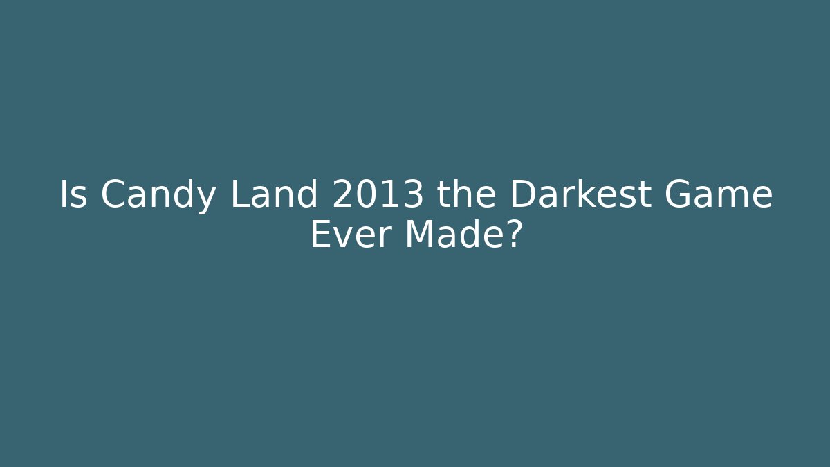 Is Candy Land 2013 the Darkest Game Ever Made?