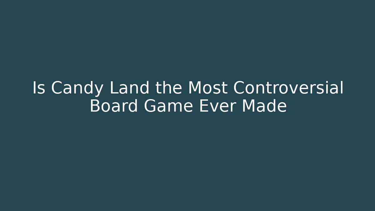 Is Candy Land the Most Controversial Board Game Ever Made