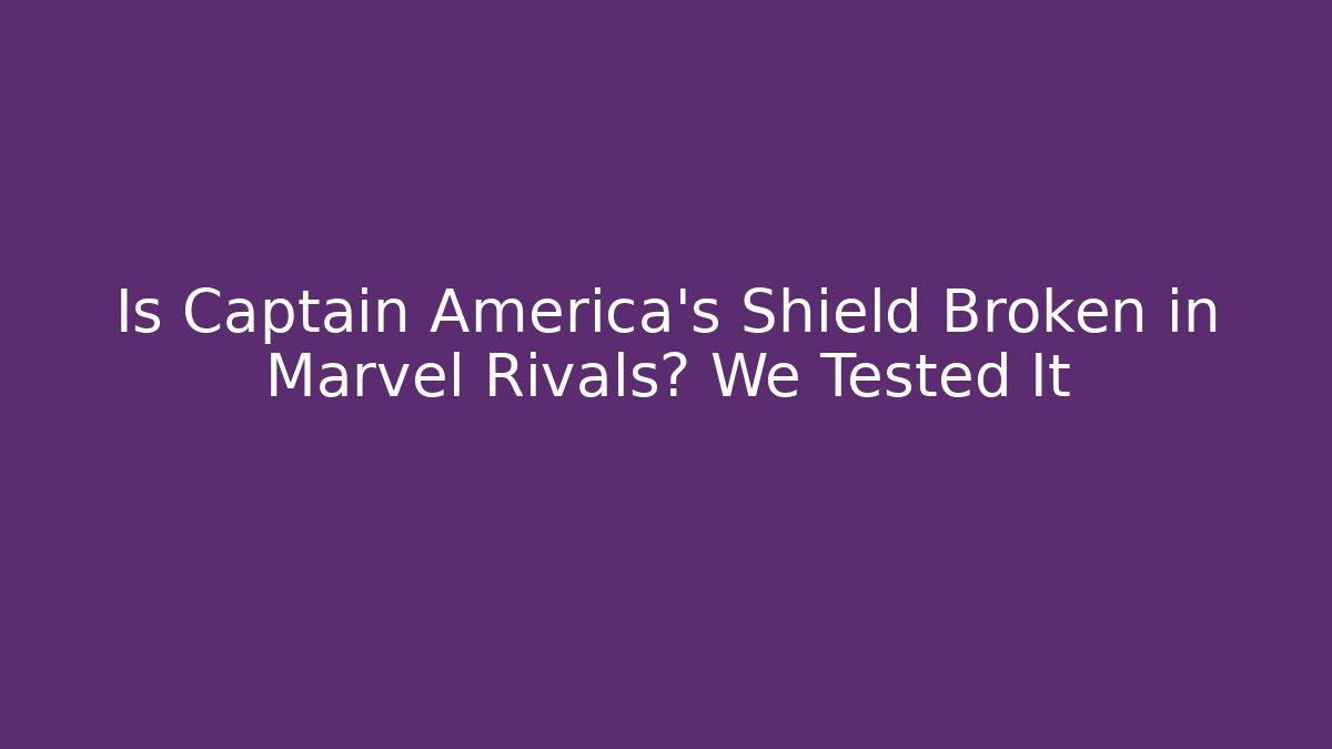Is Captain America's Shield Broken in Marvel Rivals? We Tested It - Critter Realm