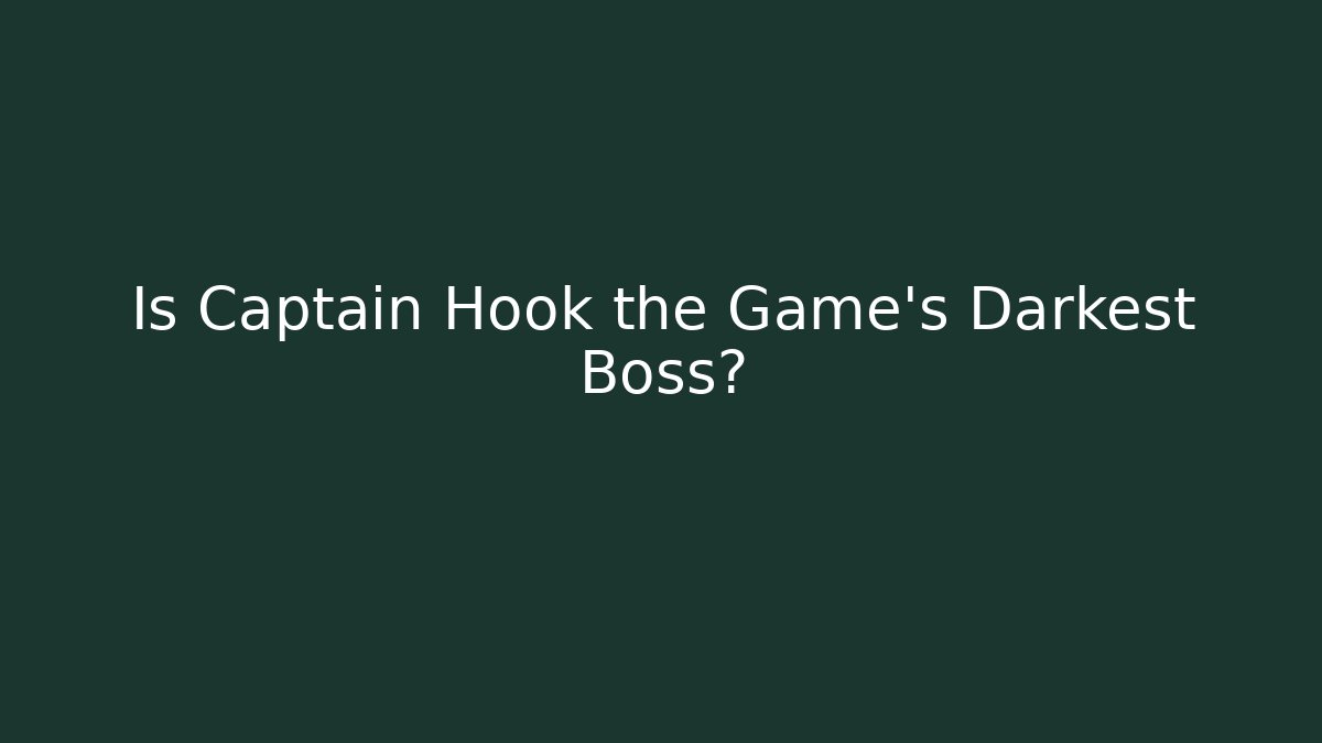Is Captain Hook the Game's Darkest Boss? - Critter Realm