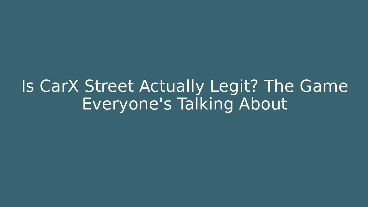 Is CarX Street Actually Legit? The Game Everyone’s Talking About