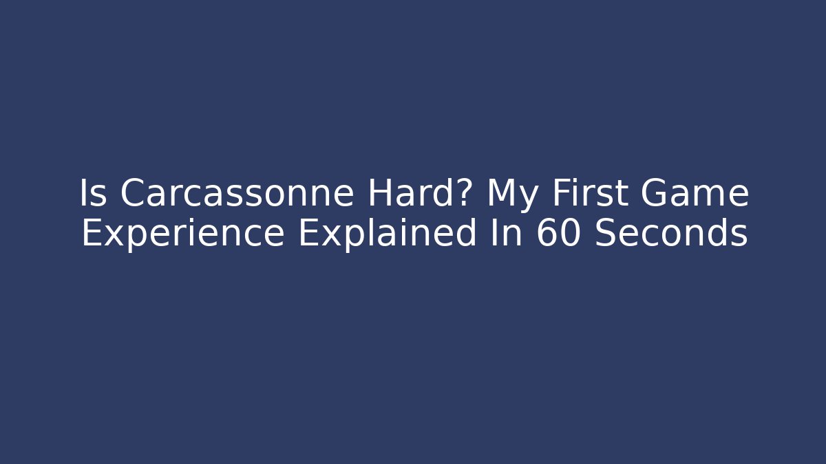 Is Carcassonne Hard? My First Game Experience Explained In 60 Seconds - Critter Realm