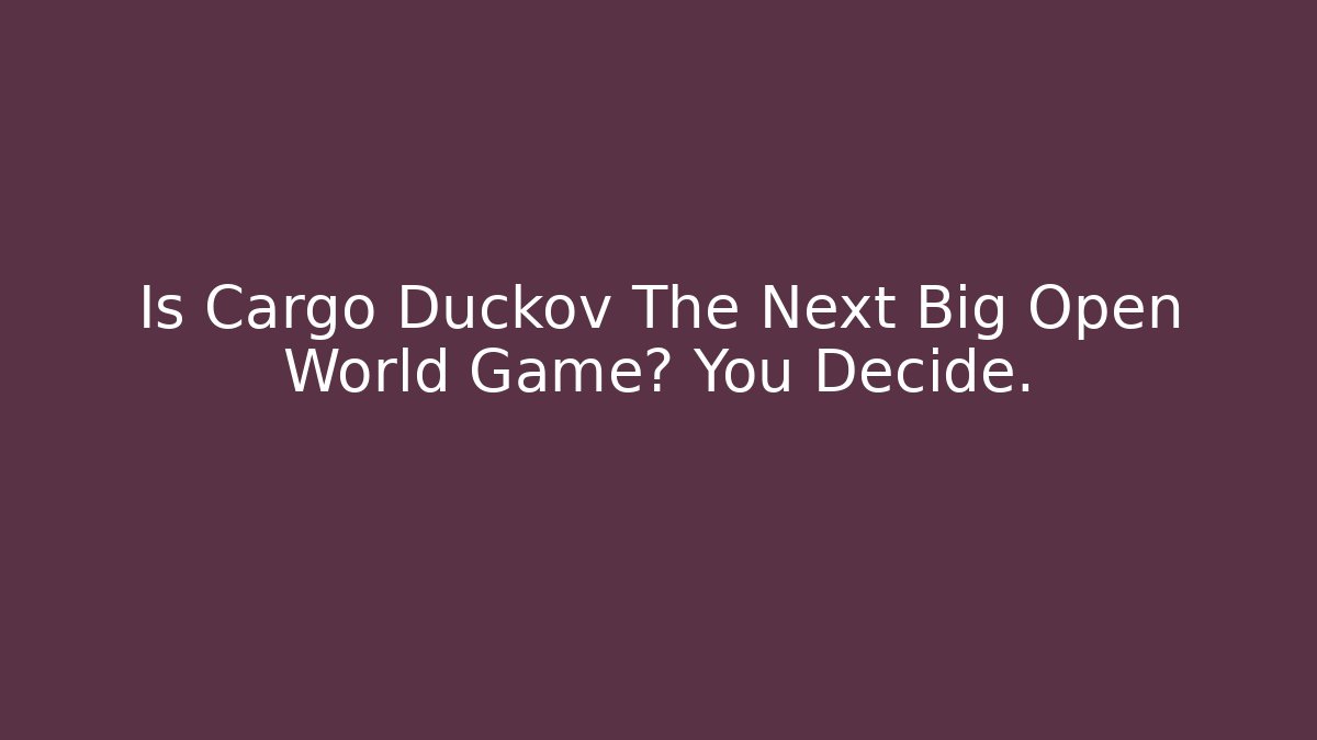 Is Cargo Duckov The Next Big Open World Game? You Decide.