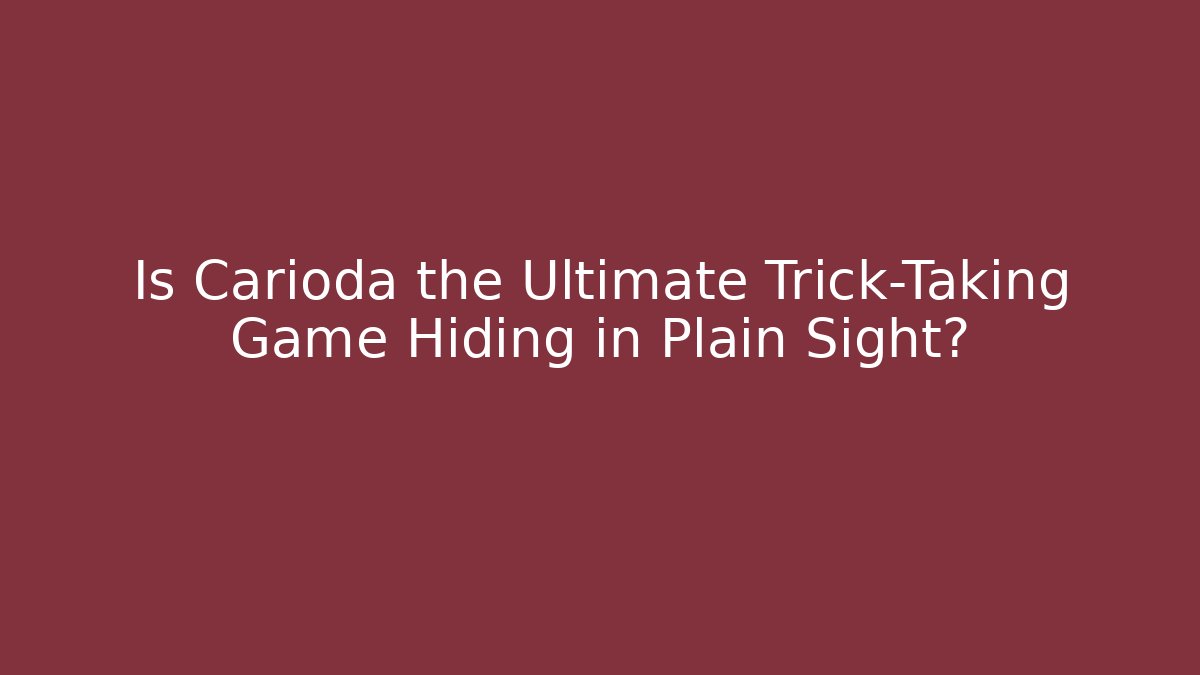 Is Carioda the Ultimate Trick-Taking Game Hiding in Plain Sight?