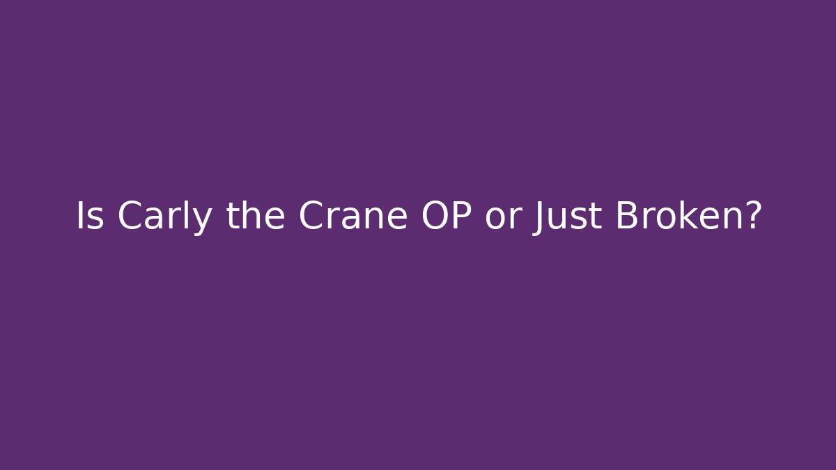 Is Carly the Crane OP or Just Broken? - Critter Realm