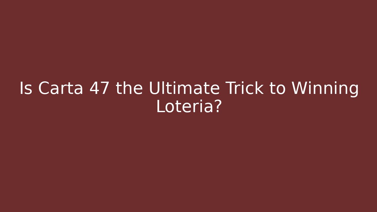 Is Carta 47 the Ultimate Trick to Winning Loteria? - Critter Realm