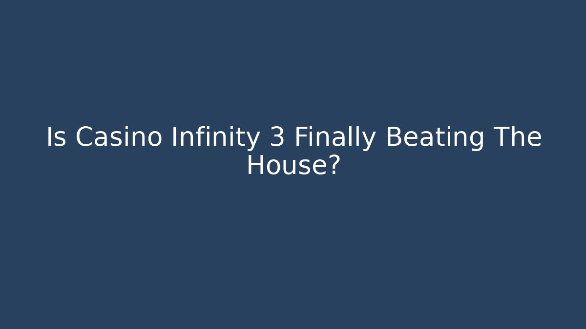 Is Casino Infinity 3 Finally Beating The House?