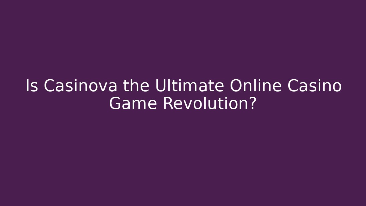 Is Casinova the Ultimate Online Casino Game Revolution?