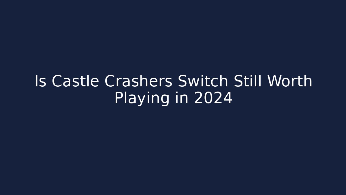 Is Castle Crashers Switch Still Worth Playing in 2024