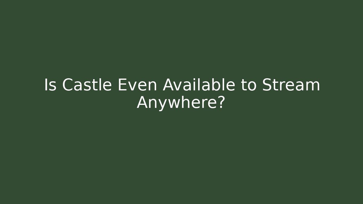 Is Castle Even Available to Stream Anywhere?