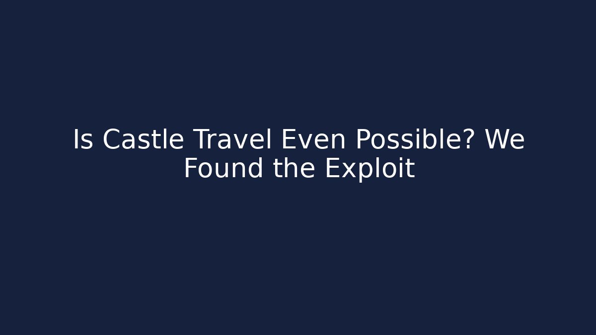 Is Castle Travel Even Possible? We Found the Exploit - Critter Realm