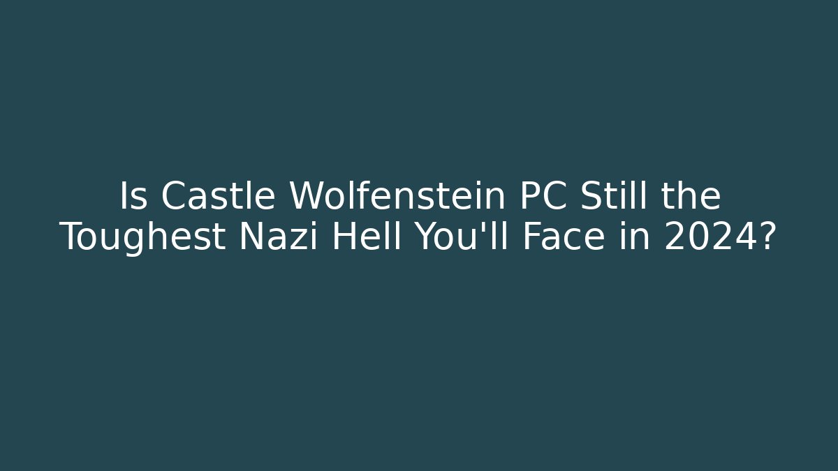 Is Castle Wolfenstein PC Still the Toughest Nazi Hell You'll Face in 2024?