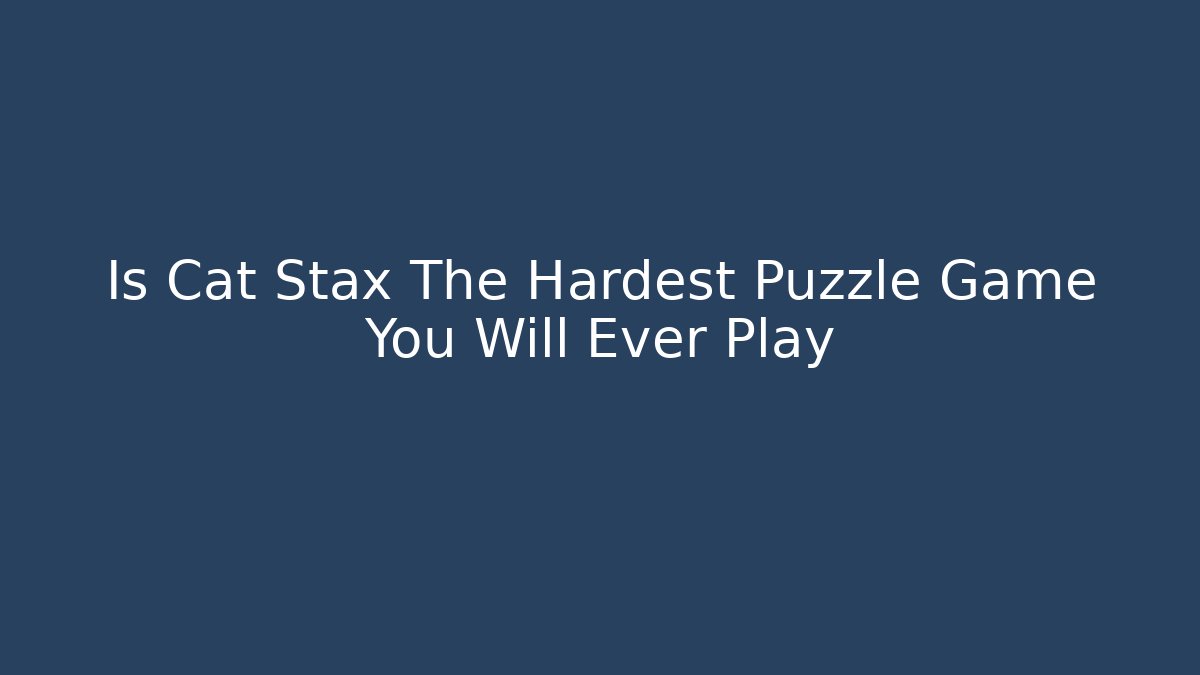 Is Cat Stax The Hardest Puzzle Game You Will Ever Play - Critter Realm